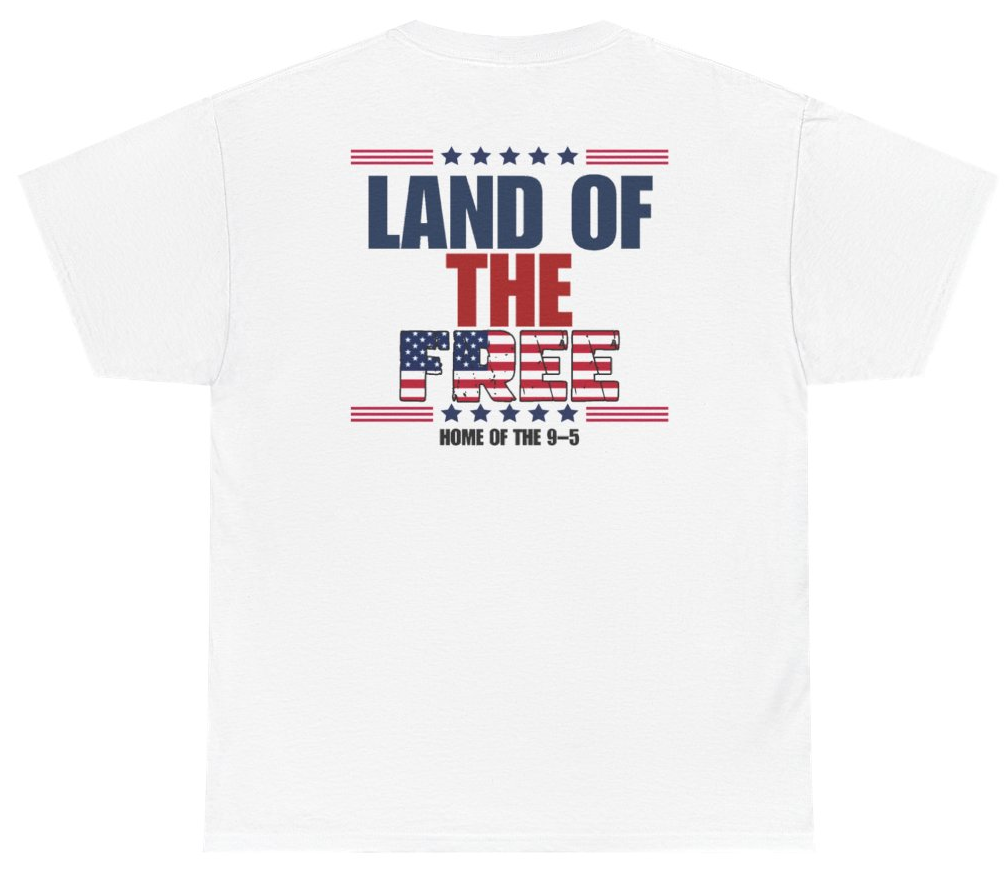 Funny Land Of The Free Home Of The 9-5 Tee (BACKPRINT) T-Shirt featuring bold sarcastic humor and graphic design, perfect for casual wear and humor lovers