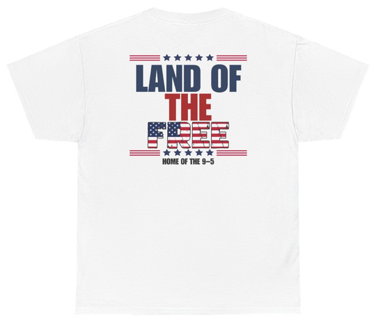Funny Land Of The Free Home Of The 9-5 Tee (BACKPRINT) T-Shirt featuring bold sarcastic humor and graphic design, perfect for casual wear and humor lovers