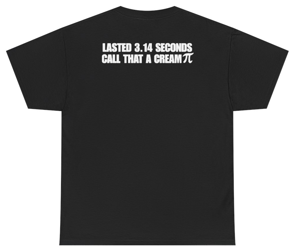 Funny Lasted 3.14 Seconds Call That A Cream Pi (BACKPRINT) T-Shirt featuring bold sarcastic humor and graphic design, perfect for casual wear and humor lovers