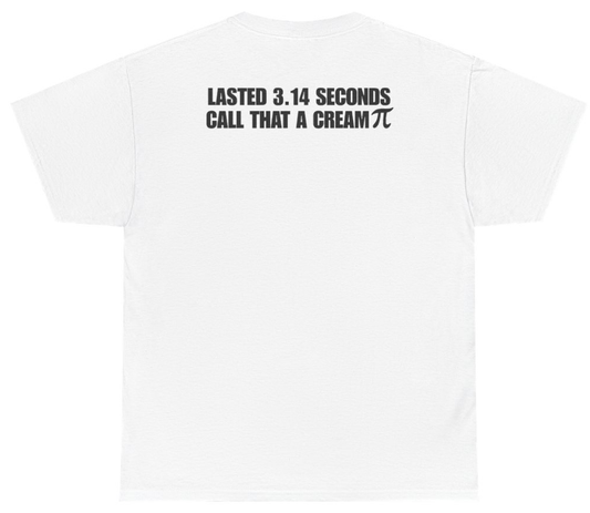 Funny Lasted 3.14 Seconds Call That A Cream Pi (BACKPRINT) T-Shirt featuring bold sarcastic humor and graphic design, perfect for casual wear and humor lovers