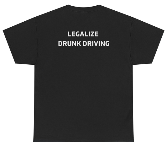 Funny dark humor shirt saying Legalize Drunk Driving.