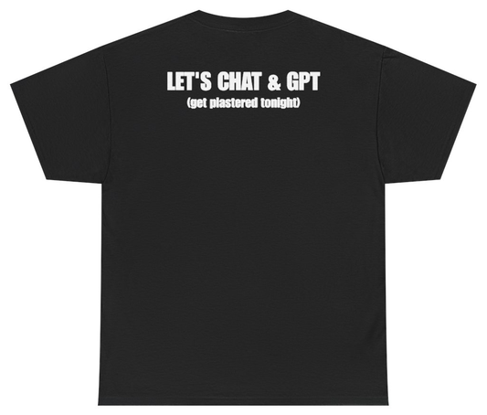 Funny Let's Chat & GPT (Get Plastered Tonight) (BACKPRINT) T-Shirt featuring bold sarcastic humor and graphic design, perfect for casual wear and humor lovers