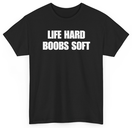 Funny Life Hard Boobs Soft T-Shirt featuring bold sarcastic humor and graphic design, perfect for casual wear and humor lovers