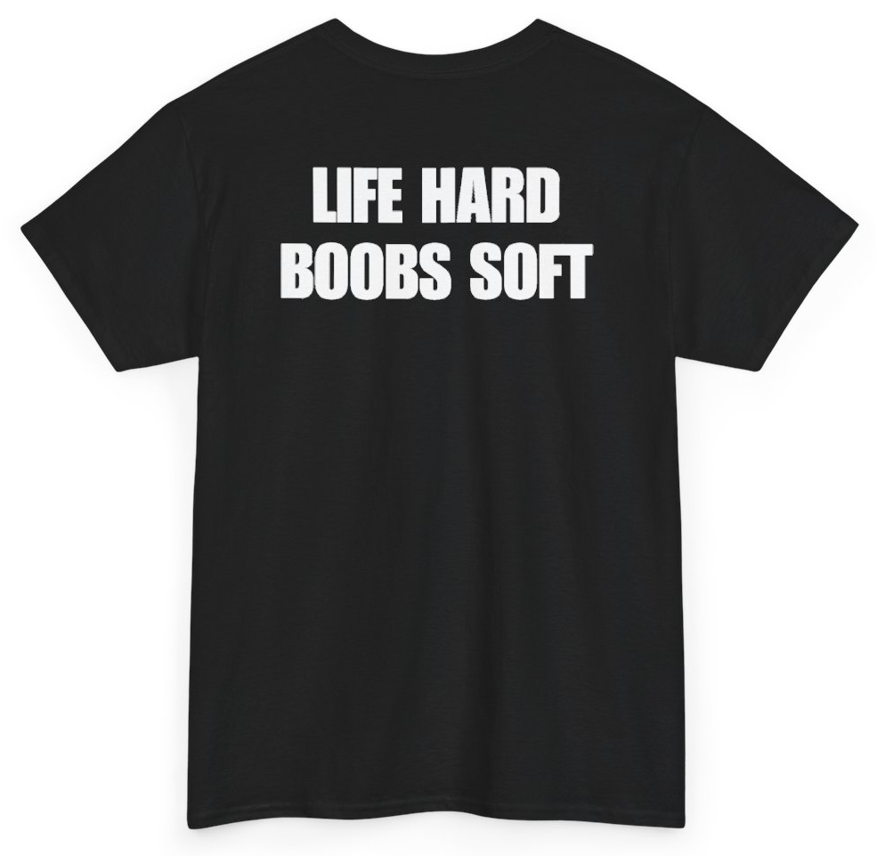 Funny Life Hard Boobs Soft (BACKPRINT) T-Shirt featuring bold sarcastic humor and graphic design, perfect for casual wear and humor lovers