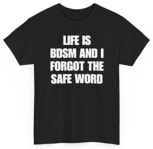 Funny Life Is BDSM And I Forgot The Safe Word T-Shirt featuring bold sarcastic humor and graphic design, perfect for casual wear and humor lovers