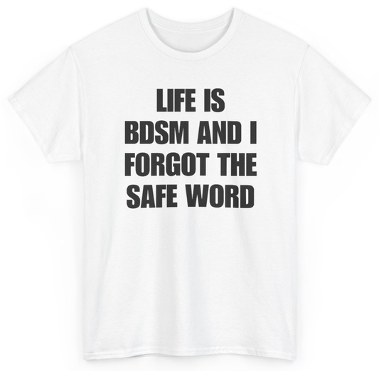 Funny Life Is BDSM And I Forgot The Safe Word T-Shirt featuring bold sarcastic humor and graphic design, perfect for casual wear and humor lovers