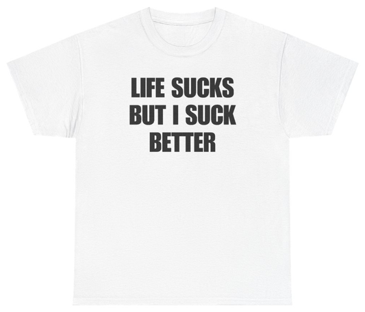 Funny Life Sucks But I Suck Better Tee T-Shirt featuring bold sarcastic humor and graphic design, perfect for casual wear and humor lovers