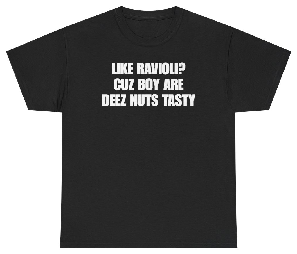 Funny Like Ravioli? Cuz Boy Are Deez Nuts Tasty T-Shirt featuring bold sarcastic humor and graphic design, perfect for casual wear and humor lovers