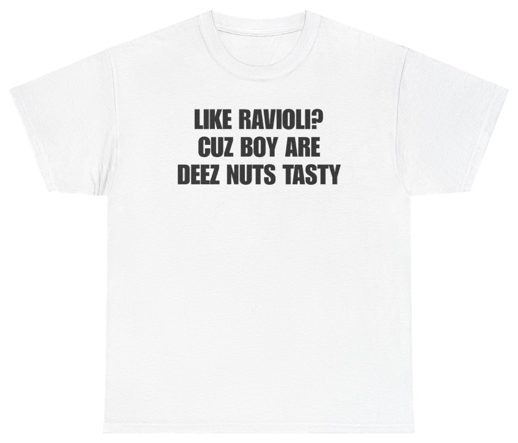 Funny Like Ravioli? Cuz Boy Are Deez Nuts Tasty T-Shirt featuring bold sarcastic humor and graphic design, perfect for casual wear and humor lovers