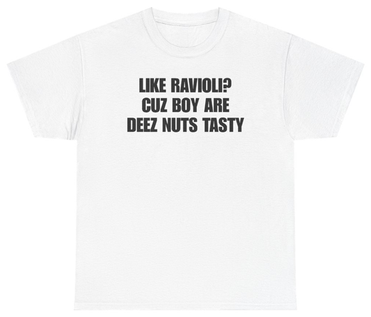 Funny Like Ravioli? Cuz Boy Are Deez Nuts Tasty T-Shirt featuring bold sarcastic humor and graphic design, perfect for casual wear and humor lovers