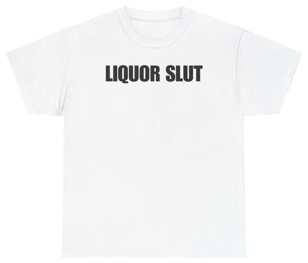 Funny Liquor Slut T-Shirt featuring bold sarcastic humor and graphic design, perfect for casual wear and humor lovers