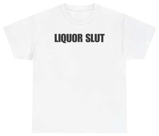 Funny Liquor Slut T-Shirt featuring bold sarcastic humor and graphic design, perfect for casual wear and humor lovers
