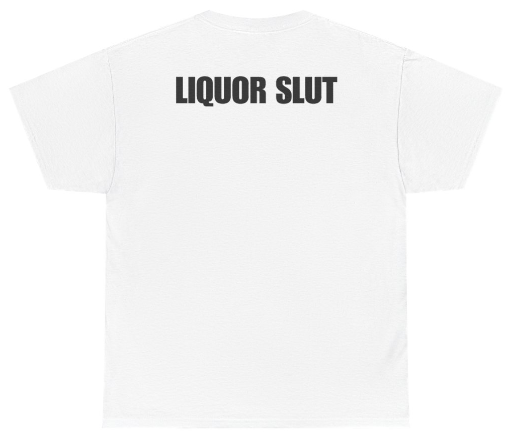 Funny Liquor Slut (BACKPRINT) T-Shirt featuring bold sarcastic humor and graphic design, perfect for casual wear and humor lovers