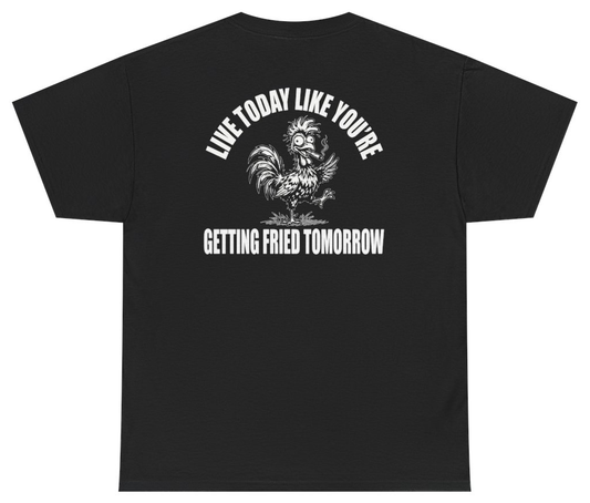 Funny Live Today Like You're Getting Fried Tomorrow Tee (BACKPRINT) T-Shirt featuring bold sarcastic humor and graphic design, perfect for casual wear and humor lovers