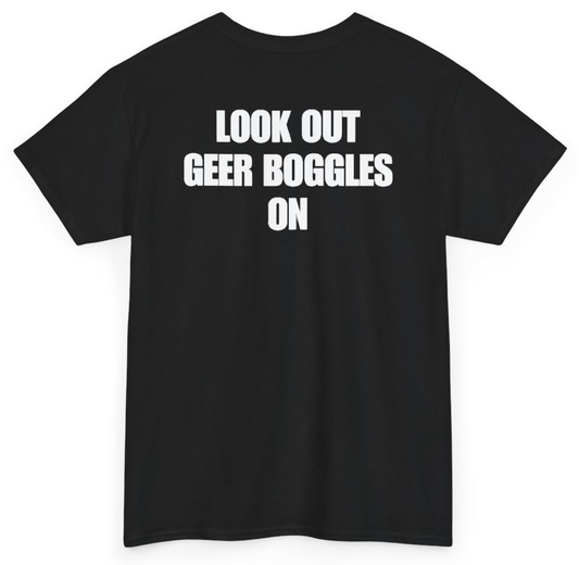 Funny Look Out Geer Boggles On (BACKPRINT) T-Shirt featuring bold sarcastic humor and graphic design, perfect for casual wear and humor lovers