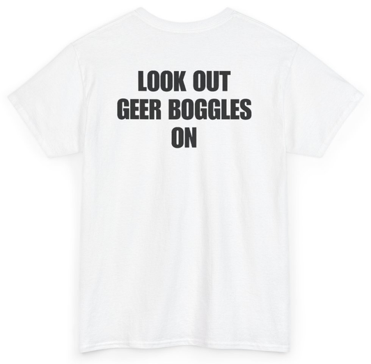 Funny Look Out Geer Boggles On (BACKPRINT) T-Shirt featuring bold sarcastic humor and graphic design, perfect for casual wear and humor lovers