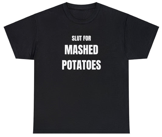 "Playful 'Slut For Mashed Potatoes' t-shirt, perfect for fans of food humor and bold statements. Ideal for casual wear and gifts."

