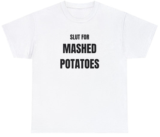 "Playful 'Slut For Mashed Potatoes' t-shirt, perfect for fans of food humor and bold statements. Ideal for casual wear and gifts."

