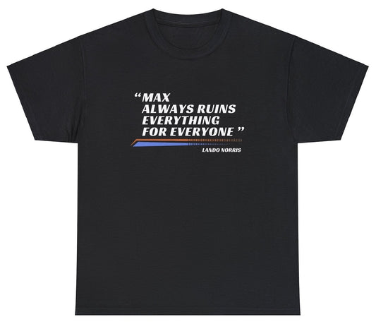 "Playful 'Max Ruins Everything' t-shirt, perfect for humor lovers and fun gift ideas. Great for casual wear."


