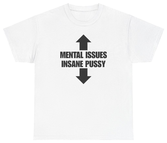 Funny Mental Issues Insane Pussy Tee T-Shirt featuring bold sarcastic humor and graphic design, perfect for casual wear and humor lovers