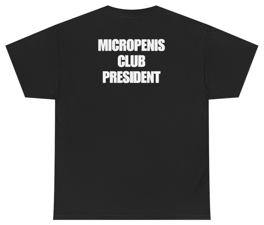 Funny Micropenis Club President Tee (BACKPRINT) T-Shirt featuring bold sarcastic humor and graphic design, perfect for casual wear and humor lovers