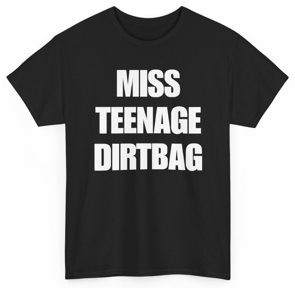 Funny Miss Teenage Dirtbag T-Shirt featuring bold sarcastic humor and graphic design, perfect for casual wear and humor lovers