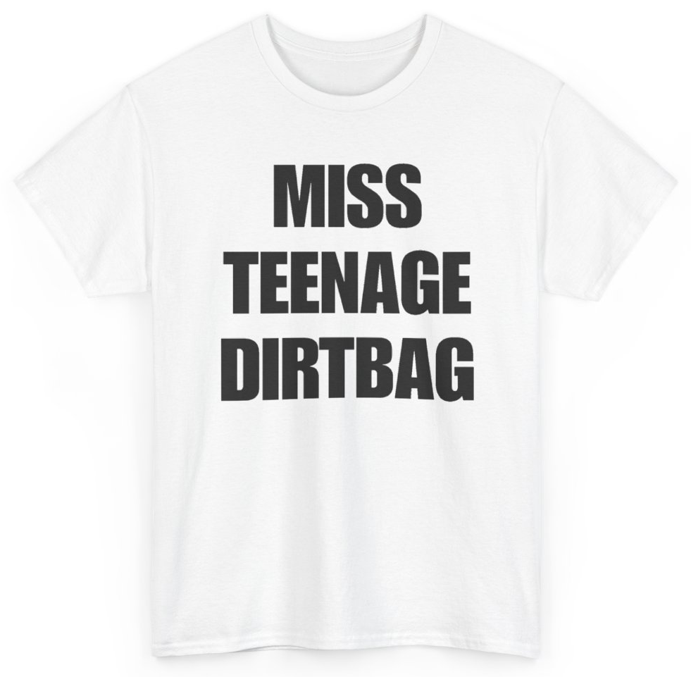 Funny Miss Teenage Dirtbag T-Shirt featuring bold sarcastic humor and graphic design, perfect for casual wear and humor lovers