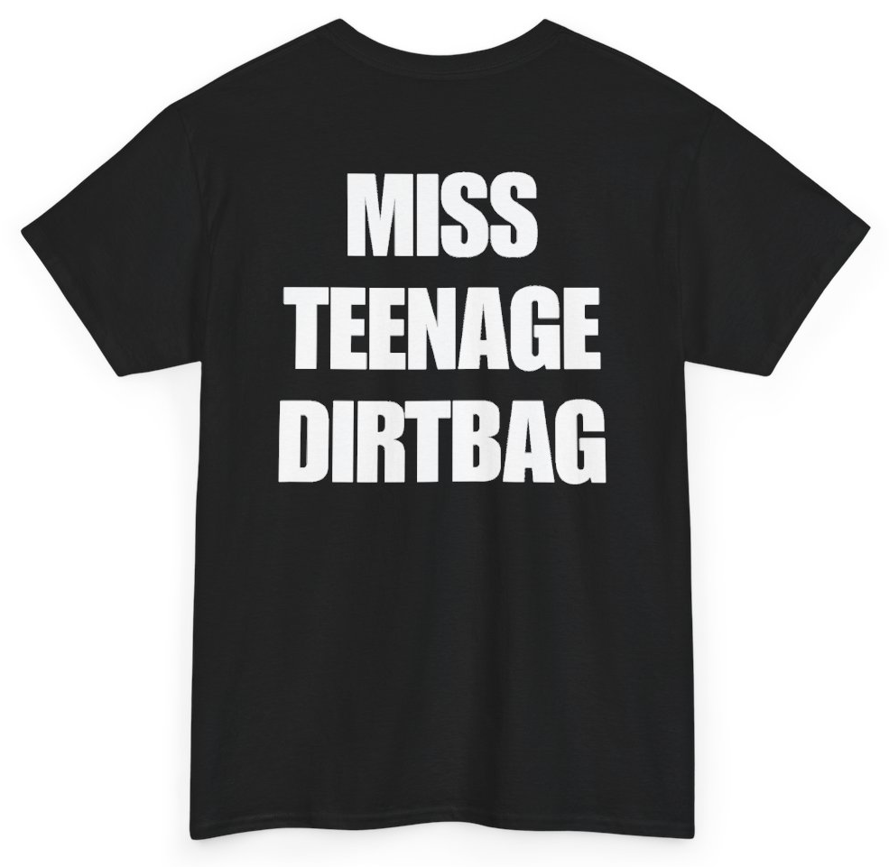 Funny Miss Teenage Dirtbag (BACKPRINT) T-Shirt featuring bold sarcastic humor and graphic design, perfect for casual wear and humor lovers