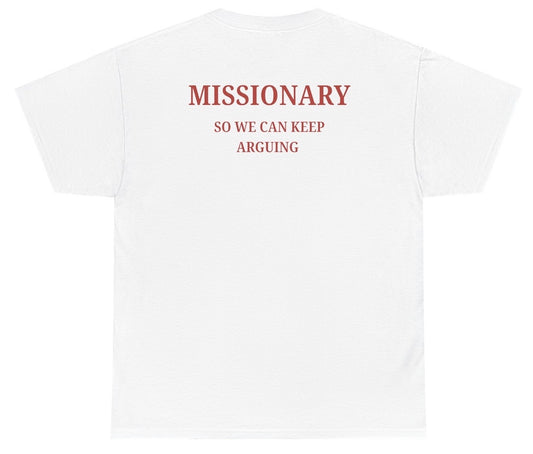 Missionary So We Can Keep Arguing Tee