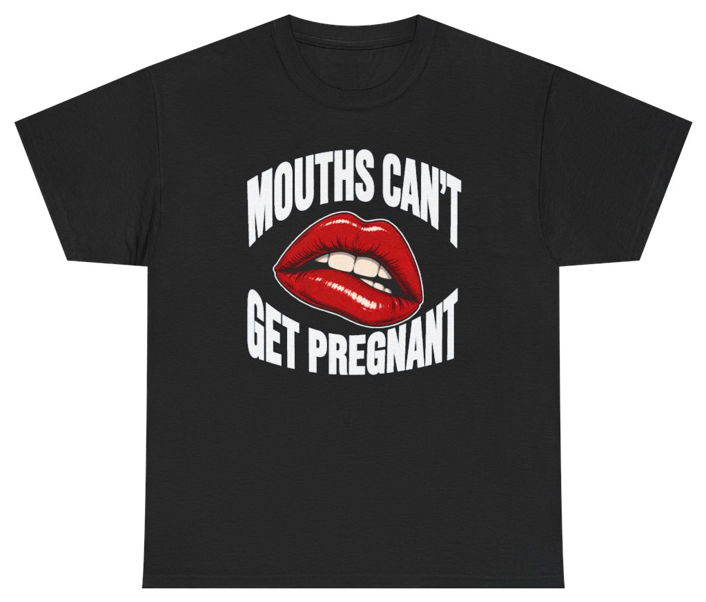 Funny Mouths Cant Get Pregnant T-Shirt featuring bold sarcastic humor and graphic design, perfect for casual wear and humor lovers