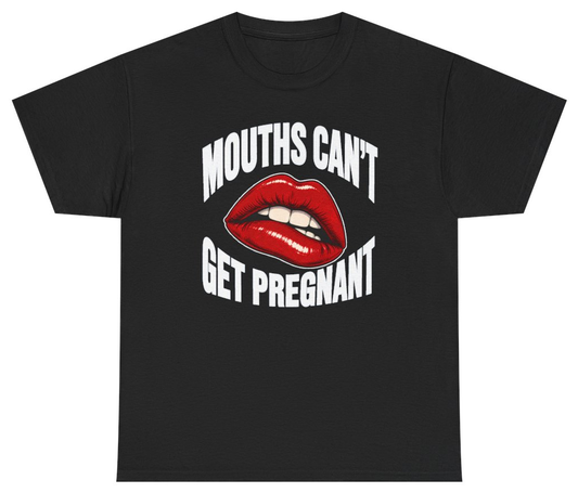 Funny Mouths Cant Get Pregnant T-Shirt featuring bold sarcastic humor and graphic design, perfect for casual wear and humor lovers