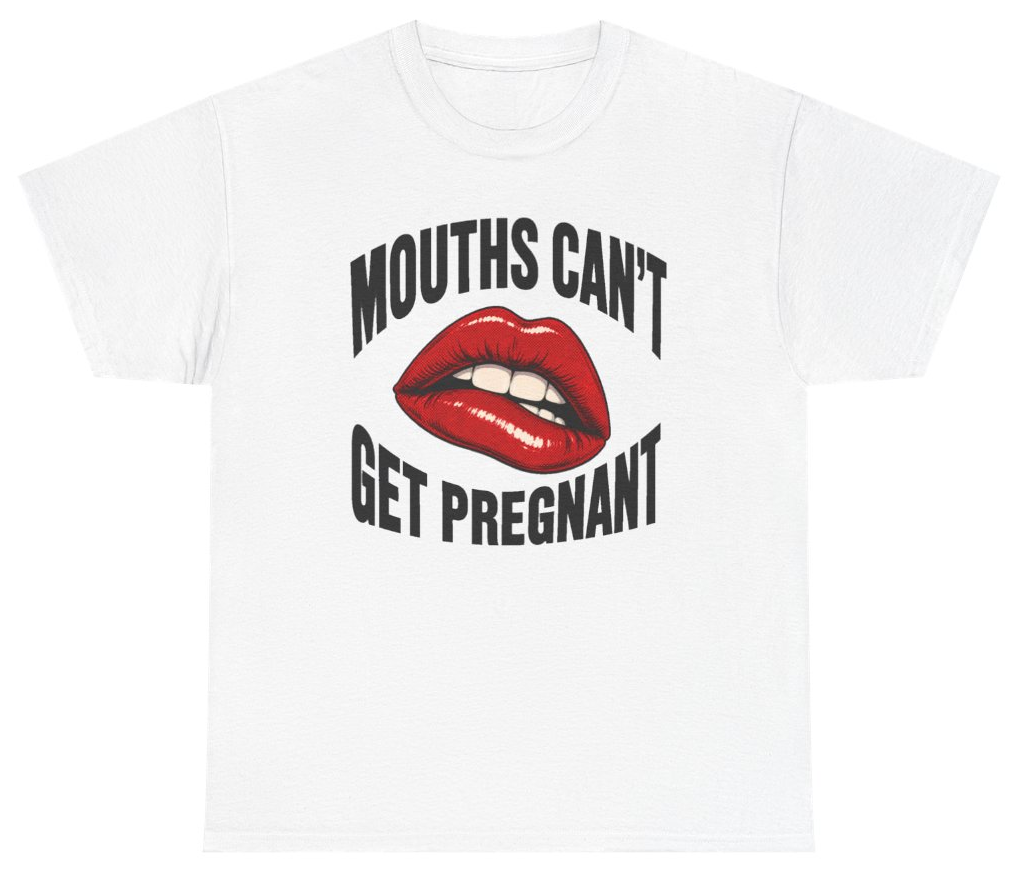 Funny Mouths Cant Get Pregnant T-Shirt featuring bold sarcastic humor and graphic design, perfect for casual wear and humor lovers