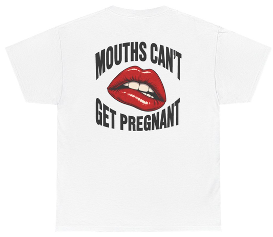 Funny Mouths Cant Get Pregnant (BACKPRINT) T-Shirt featuring bold sarcastic humor and graphic design, perfect for casual wear and humor lovers