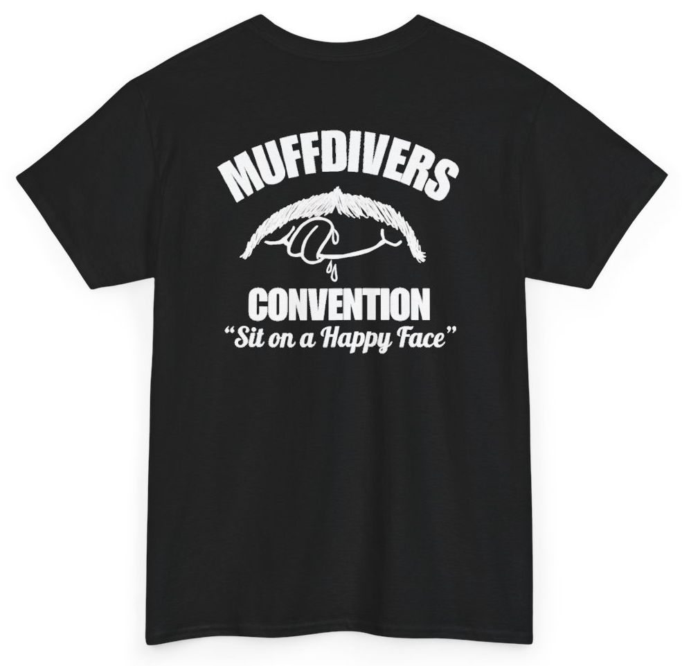 Funny Muffdivers Convention Sit On A Happy Face (BACKPRINT) T-Shirt featuring bold sarcastic humor and graphic design, perfect for casual wear and humor lovers