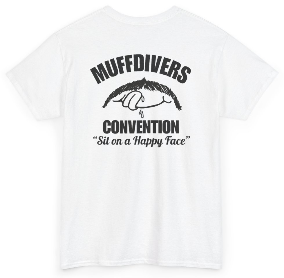 Funny Muffdivers Convention Sit On A Happy Face (BACKPRINT) T-Shirt featuring bold sarcastic humor and graphic design, perfect for casual wear and humor lovers