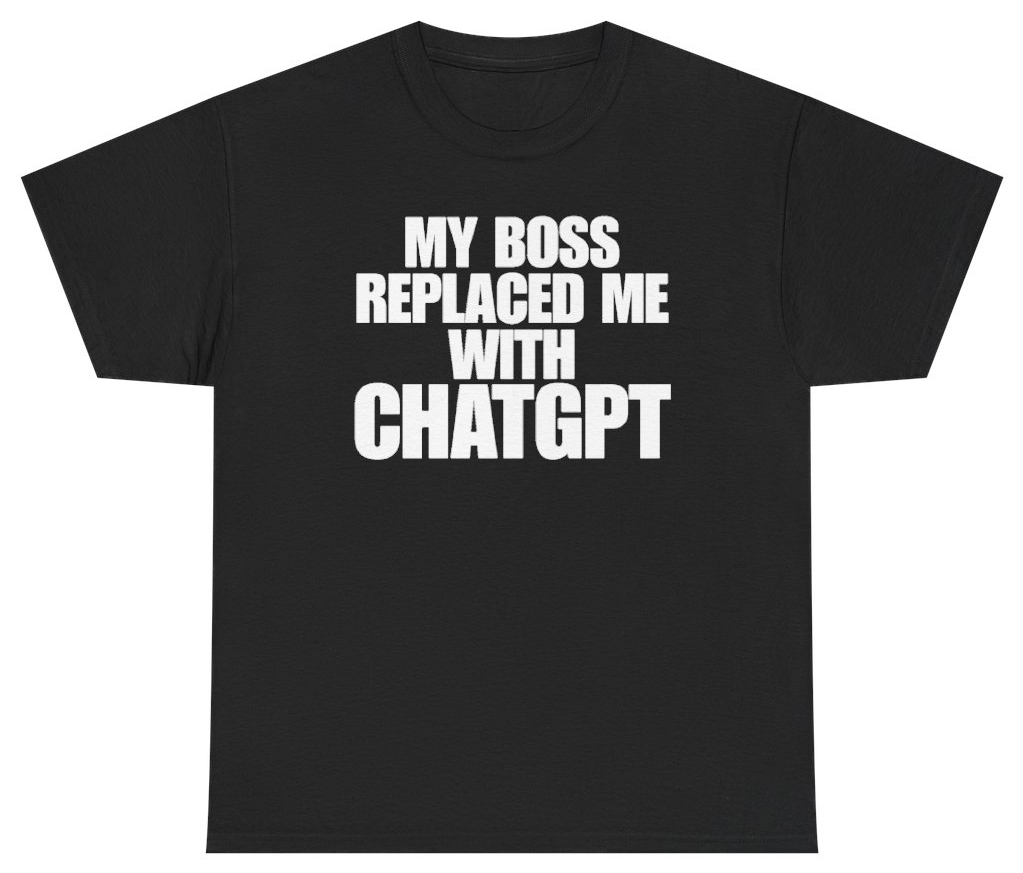 Funny My Boss Replaced Me With ChatGPT Tee T-Shirt featuring bold sarcastic humor and graphic design, perfect for casual wear and humor lovers