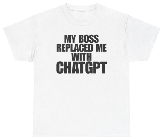 Funny My Boss Replaced Me With ChatGPT Tee T-Shirt featuring bold sarcastic humor and graphic design, perfect for casual wear and humor lovers
