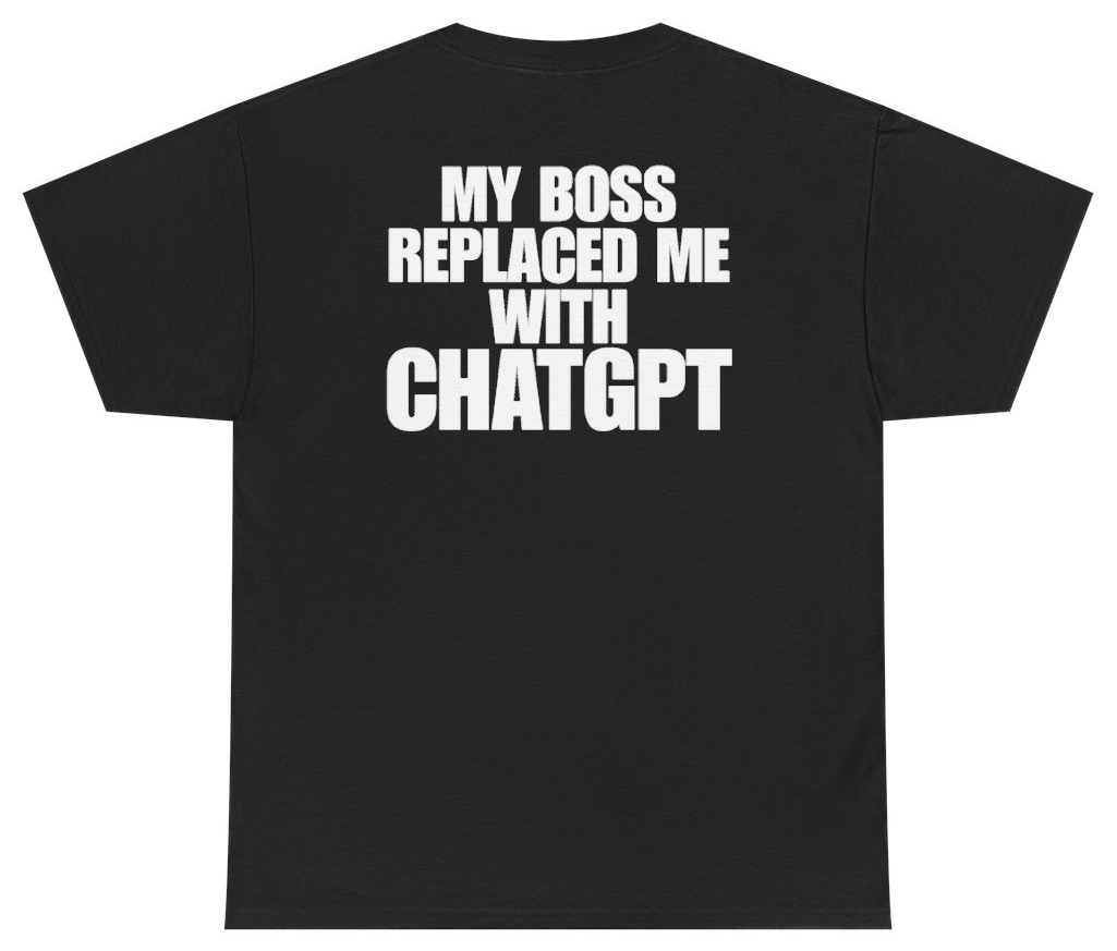 Funny My Boss Replaced Me With ChatGPT Tee (BACKPRINT) T-Shirt featuring bold sarcastic humor and graphic design, perfect for casual wear and humor lovers