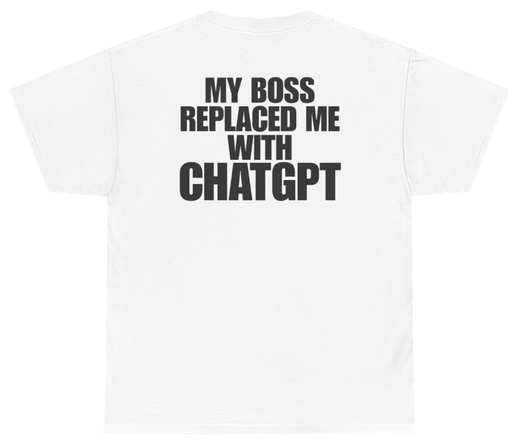 Funny My Boss Replaced Me With ChatGPT Tee (BACKPRINT) T-Shirt featuring bold sarcastic humor and graphic design, perfect for casual wear and humor lovers
