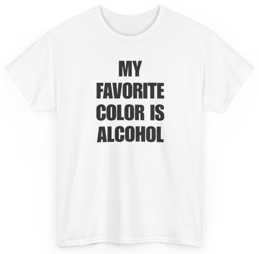 Funny My Favorite Color Is Alcohol T-Shirt featuring bold sarcastic humor and graphic design, perfect for casual wear and humor lovers
