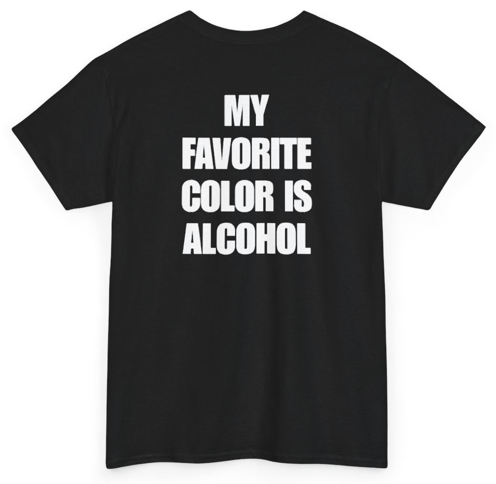 Funny My Favorite Color Is Alcohol (BACKPRINT) T-Shirt featuring bold sarcastic humor and graphic design, perfect for casual wear and humor lovers