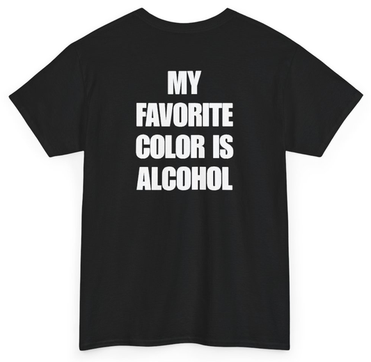 Funny My Favorite Color Is Alcohol (BACKPRINT) T-Shirt featuring bold sarcastic humor and graphic design, perfect for casual wear and humor lovers