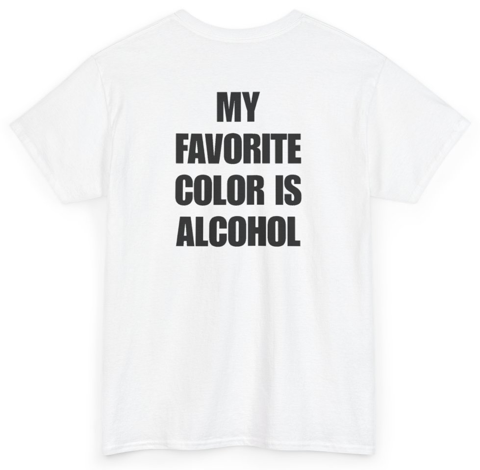 Funny My Favorite Color Is Alcohol (BACKPRINT) T-Shirt featuring bold sarcastic humor and graphic design, perfect for casual wear and humor lovers