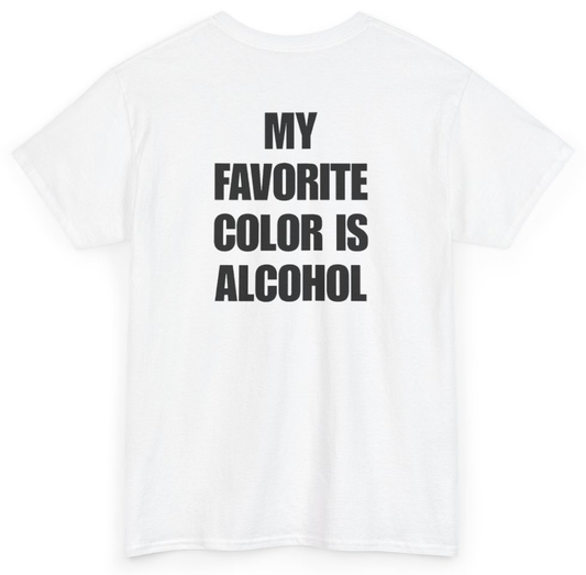 Funny My Favorite Color Is Alcohol (BACKPRINT) T-Shirt featuring bold sarcastic humor and graphic design, perfect for casual wear and humor lovers