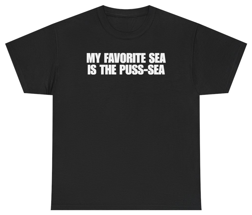 Funny My Favorite Sea Is The Puss-Sea T-Shirt featuring bold sarcastic humor and graphic design, perfect for casual wear and humor lovers
