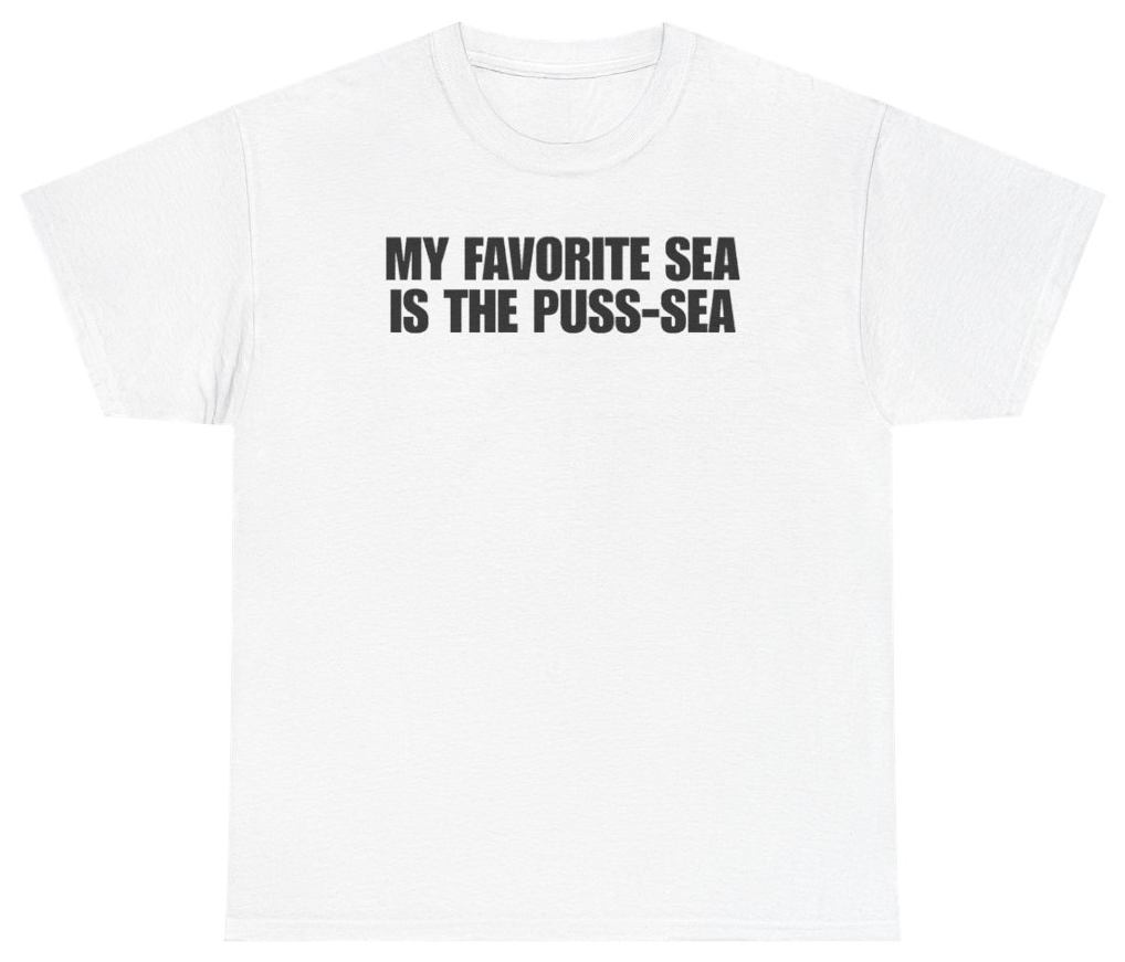 Funny My Favorite Sea Is The Puss-Sea T-Shirt featuring bold sarcastic humor and graphic design, perfect for casual wear and humor lovers