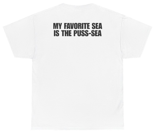Funny My Favorite Sea Is The Puss-Sea (BACKPRINT) T-Shirt featuring bold sarcastic humor and graphic design, perfect for casual wear and humor lovers