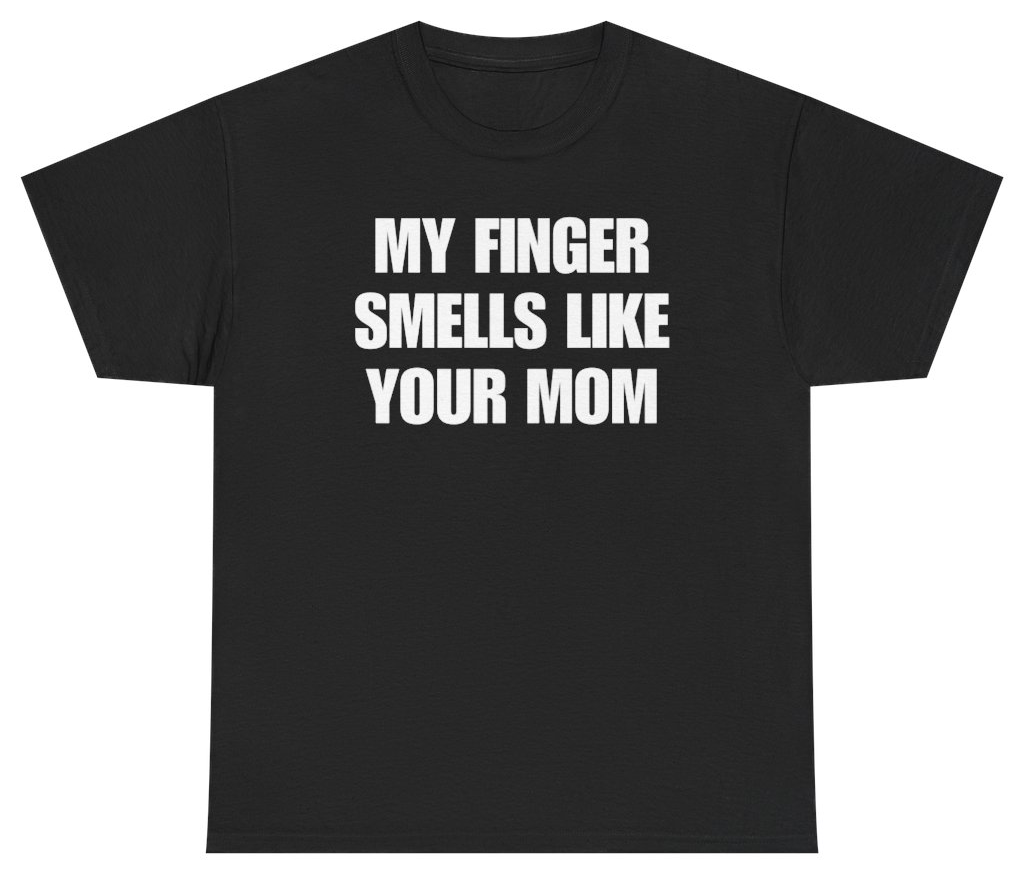 Funny My Finger Smells Like Your Mom Tee T-Shirt featuring bold sarcastic humor and graphic design, perfect for casual wear and humor lovers