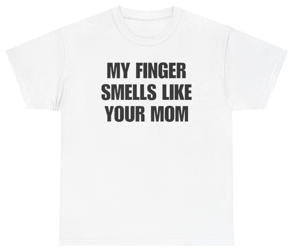 Funny My Finger Smells Like Your Mom Tee T-Shirt featuring bold sarcastic humor and graphic design, perfect for casual wear and humor lovers