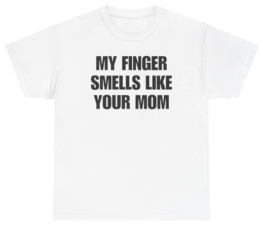 Funny My Finger Smells Like Your Mom Tee T-Shirt featuring bold sarcastic humor and graphic design, perfect for casual wear and humor lovers